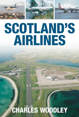 Scotland's Airlines by Woodley, Charles
