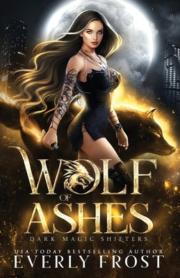 Wolf of Ashes: Dark Magic Shifters 1 by Frost, Everly