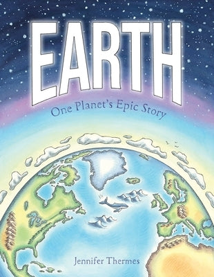 Earth: One Planet's Epic Story by Thermes, Jennifer