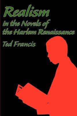 Realism in the Novels of the Harlem Renaissance by Francis, Theodore O.