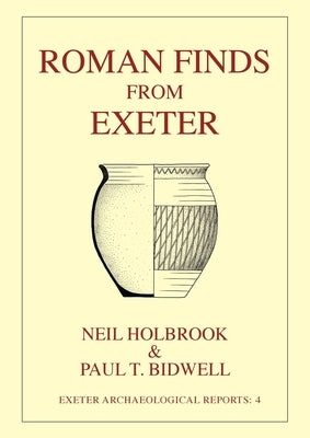 Roman Finds from Exeter by Bidwell, Paul T.