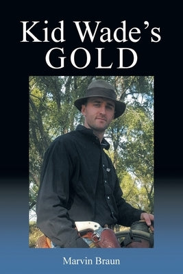 Kid Wade's Gold by Braun, Marvin