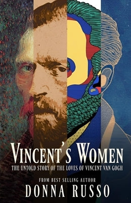 Vincent's Women: The Untold Story of the Loves of Vincent van Gogh by Russo, Donna