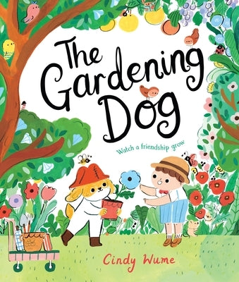 The Gardening Dog: Watch a Friendship Grow by Wume, Cindy