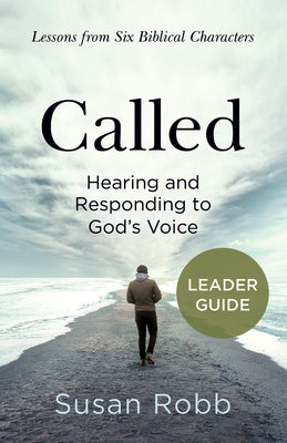 Called Leader Guide: Hearing and Responding to God's Voice by Robb, Susan