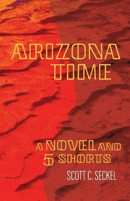 Arizona Time: A Novel and Five Shorts by McLain, Bob