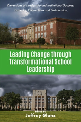 Leading Change Through Transformational School Leadership by Glanz, Jeffrey
