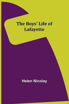 The Boys' Life of Lafayette by Nicolay, Helen