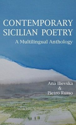 Contemporary Sicilian Poetry: A Multilingual Anthology by Ilievska, Ana