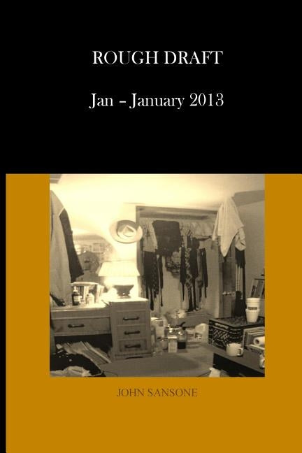 Rough Draft: January - January 2013 by Sansone, John