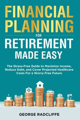 Financial Planning for Retirement Made Easy by Radcliffe, George