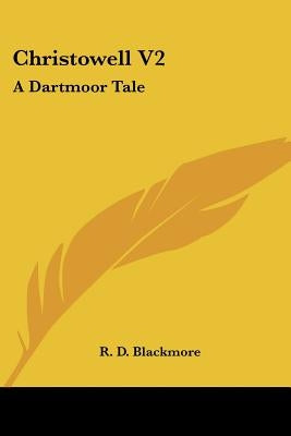 Christowell V2: A Dartmoor Tale by Blackmore, R. D.