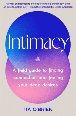 Intimacy: A Field Guide to Finding Connection and Feeling Your Deep Desires by O'Brien, Ita