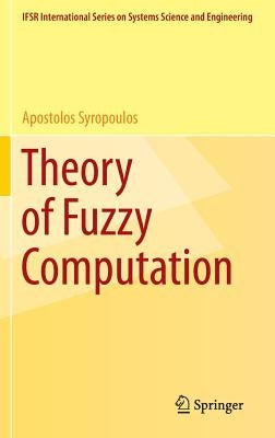 Theory of Fuzzy Computation by Syropoulos, Apostolos