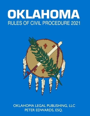 Oklahoma Rules of Civil Procedure 2021: Title 12 current through April 1, 2021 by Edwards Esq, Peter