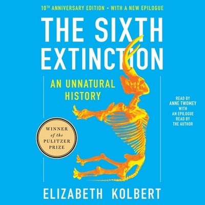 The Sixth Extinction Tenth Anniversary Edition: An Unnatural History by Kolbert, Elizabeth