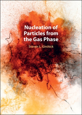 Nucleation of Particles from the Gas Phase by Girshick, Steven L.