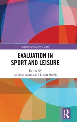 Evaluation in Sport and Leisure by Adams, Andrew