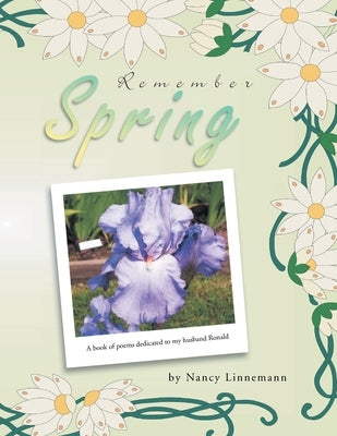 Remember Spring: A book of poems dedicated to my husband Ronald by Linnemann, Nancy