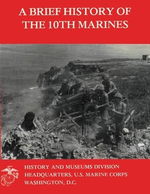 A Brief History Of The 10th Marines by Buckner Usmc, David N.