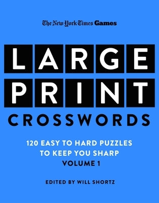 New York Times Games Large-Print Crosswords Volume 1: 120 Easy to Hard Puzzles to Keep You Sharp by New York Times