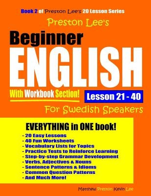 Preston Lee's Beginner English With Workbook Section Lesson 21 - 40 For Swedish Speakers by Preston, Matthew