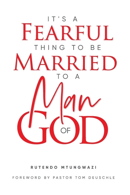 It's A Fearful Thing To Be Married To A Man of God by Mtungwazi, Rutendo