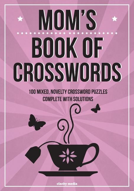Mom's Book Of Crosswords: 100 novelty crossword puzzles by Media, Clarity
