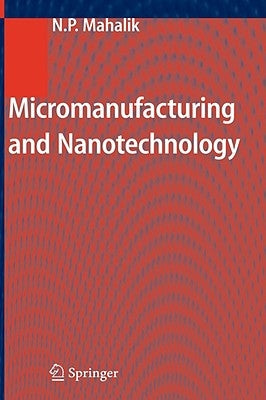 Micromanufacturing and Nanotechnology by Mahalik, Nitaigour P.