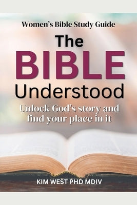 The Bible Understood by West, Kim MDIV