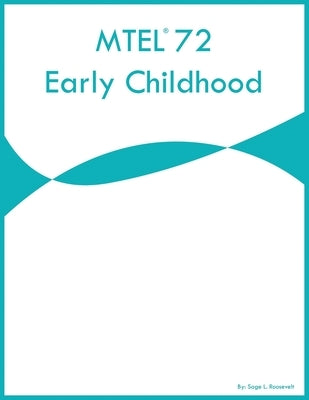 MTEL 72 Early Childhood by Roosevelt, Sage L.