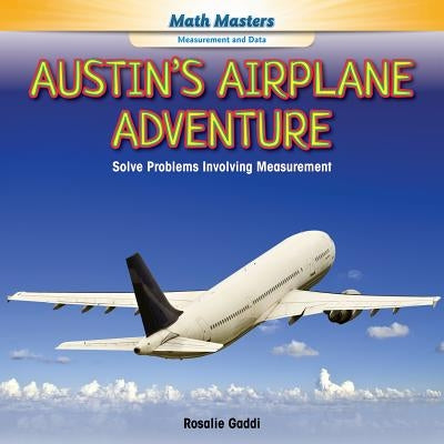 Austin's Airplane Adventure: Solve Problems Involving Measurement by Gaddi, Rosalie