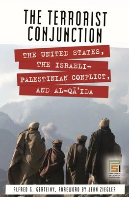 The Terrorist Conjunction: The United States, the Israeli-Palestinian Conflict, and al-Qa'ida by Gerteiny, Alfred G.