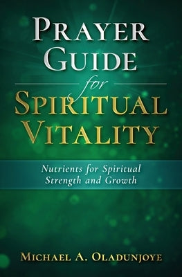 Prayer Guide for Spiritual Vitality: Nutrients for Spiritual Strength and Growth by Oladunjoye, Micheal A.