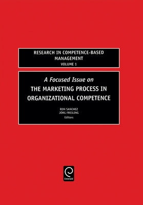 Focused Issue on the Marketing Process in Organizational Competence by Sanchez, Ron