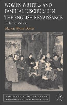 Women Writers and Familial Discourse in the English Renaissance: Relative Values by Wynne-Davies, M.
