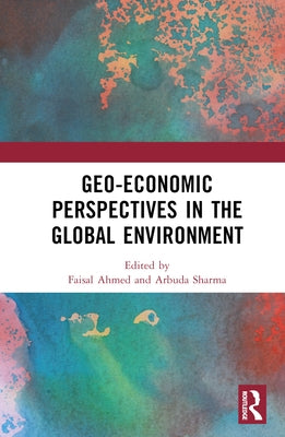 Geo-Economic Perspectives in the Global Environment by Ahmed, Faisal