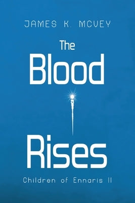 The Blood Rises: Children of Ennaris II by McVey, James K.