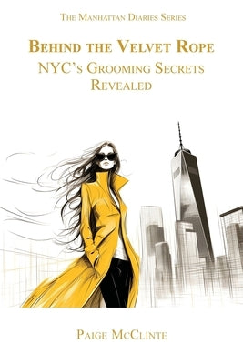 Behind the Velvet Rope: NYC's Grooming Secrets Revealed by McClinte, Paige