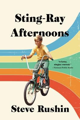 Sting-Ray Afternoons: A Memoir by Rushin, Steve