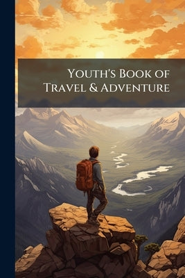 Youth's Book of Travel & Adventure by Anonymous