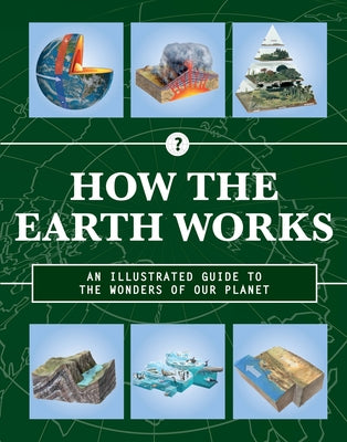 How the Earth Works: An Illustrated Guide to the Wonders of Our Planetvolume 2 by Editors of Chartwell Books