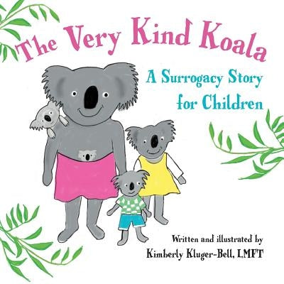 The Very Kind Koala: A Surrogacy Story for Children by Kluger-Bell, Kimberly