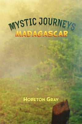 Mystic Journeys: Madagascar by Gray, Hopeton