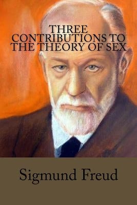 Three Contributions to the Theory of Sex by Brill, A. A.