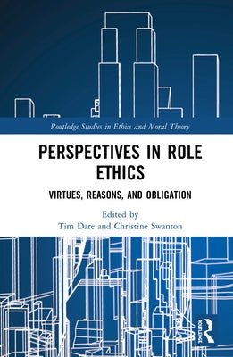 Perspectives in Role Ethics: Virtues, Reasons, and Obligation by Dare, Tim