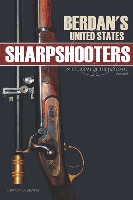 Berdan's United States Sharpshooters in the Army of the Potomac: 1861 1865 (Abridged, Annotated) by Stevens, Historian Capt C. a.