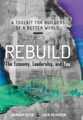 Rebuild: the Economy, Leadership, and You by Boyd, Graham