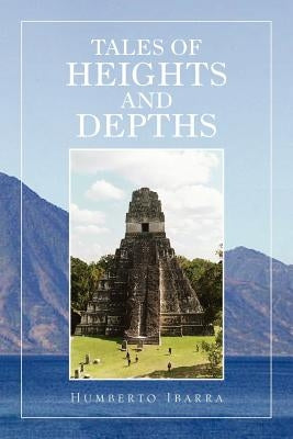 Tales of Heights and Depths by Ibarra, Humberto