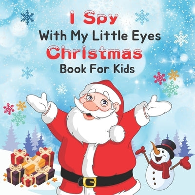 I Spy With My Little Eye Christmas Book for Kids: A Fun & Interactive Guessing Game For Toddler and Preschool, Christmas Activity Book For kids, A Fun by Press, Emily
